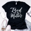 Tired as a Mother,Tired as a Mother T-Shirt