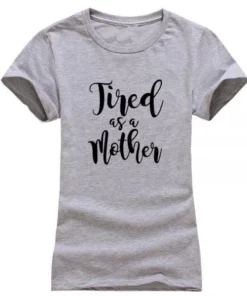 Tired as a Mother,Tired as a Mother T-Shirt