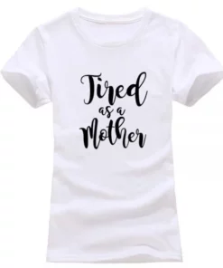 Tired as a Mother,Tired as a Mother T-Shirt