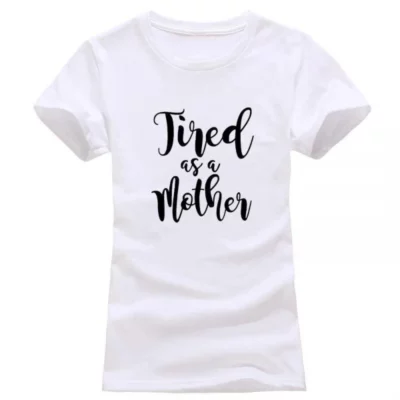 Tired as a Mother,Tired as a Mother T-Shirt