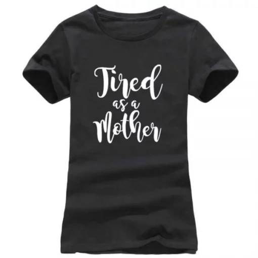 Tired as a Mother,Tired as a Mother T-Shirt