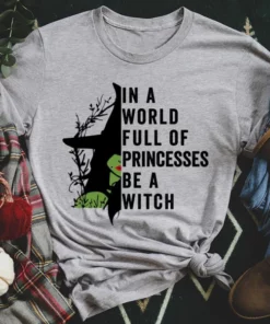 In A World Full Of Princesses Be A Witch Tee