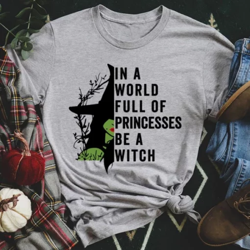 In A World Full Of Princesses Be A Witch Tee