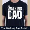 “The Walking Dad” Father’s Day T-Shirt