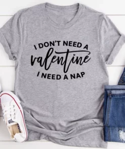 I Don't Need A Valentine Tee