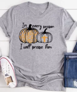 In Every Season I Will Praise Him Tee