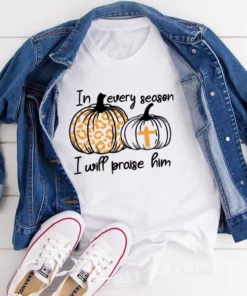 In Every Season I Will Praise Him Tee