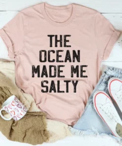 The Ocean Made Me Salty Tee