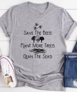 Save The Bees Plant More Trees Clean The Seas Tee