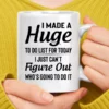 I Made A Huge To Do List For Today Coffee Mug