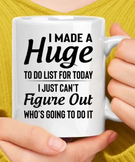 I Made A Huge To Do List For Today Coffee Mug